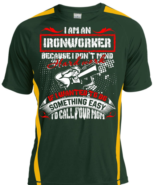 I Am An Ironworker T Shirt, I'd Call Your Mom T Shirt, Cool Shirt