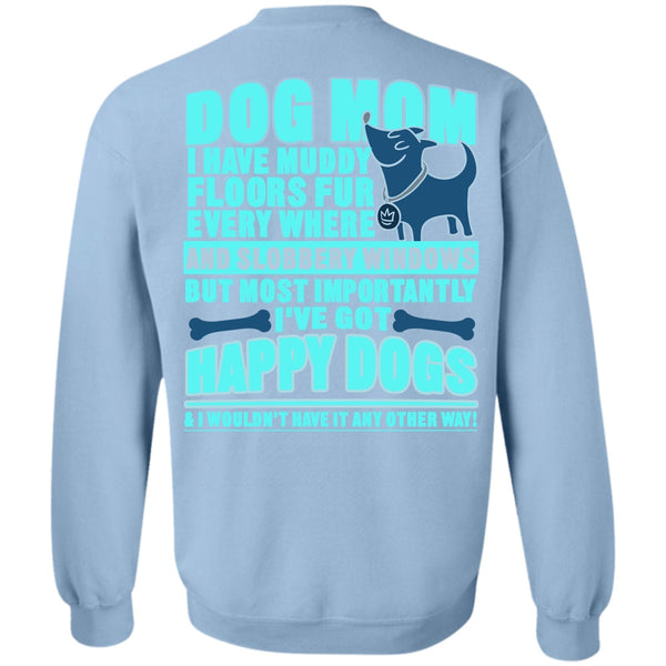 I've Got Happy Dogs T Shirt, Dog Mom Sweatshirt