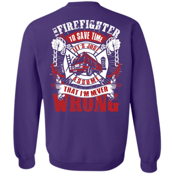 I'm Never Wrong T Shirt, I Love Firefighter Sweatshirt