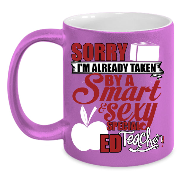 I'm Already Taken By A Special ED Teacher Coffee Mug, Smart Teacher Coffee Cup