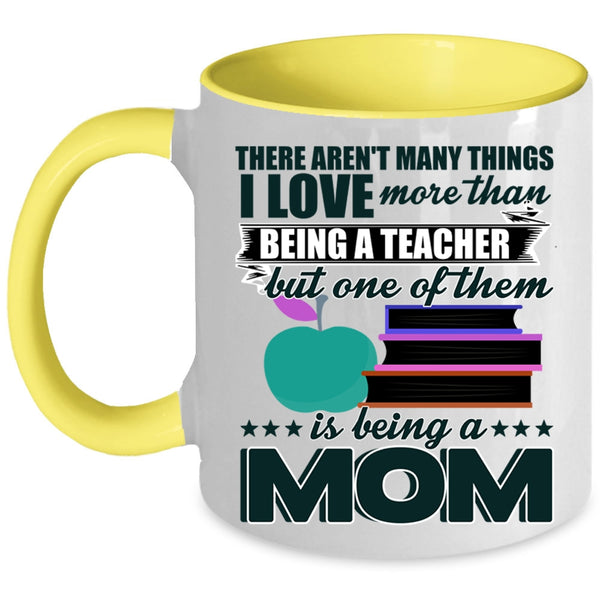 Being A Mom Coffee Mug, I Love More Than Being A Teacher Accent Mug
