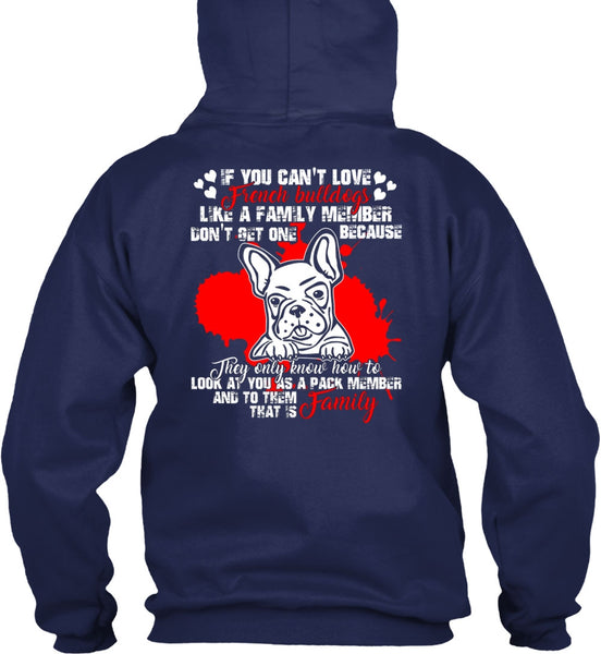 You Can't Love French Bulldogs T Shirt, Like A Family Member T Shirt