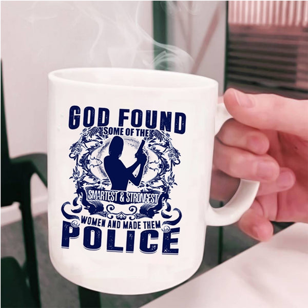 Made Them Police Coffee Mug, The Smartest And Strongest Women Cup