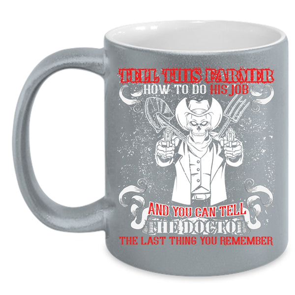 Tell This Farmer How To Do His Job Coffee Mug, Cool Farmer Coffee Cup