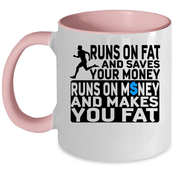 Runs On Money And Makes You Fat Coffee Mug, Runs On Fat And Saves Your Money Accent Mug
