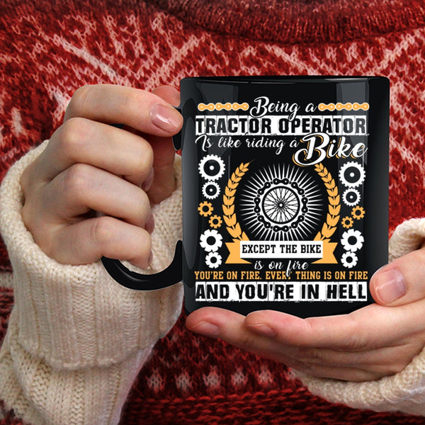 Being A Tractor Operator Is Like A Bike Coffee Mug, Cool Tractor Coffee Cup