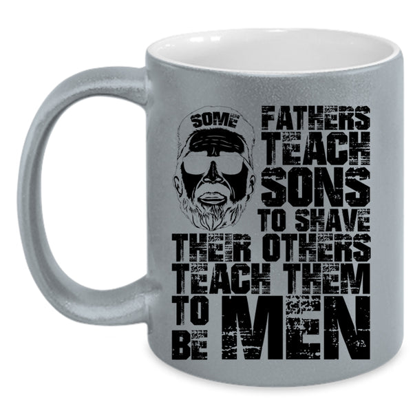 Their Others Teach Them To Be Men Coffee Mug, Some Fathers Teach Sons To Shave Accent Mug