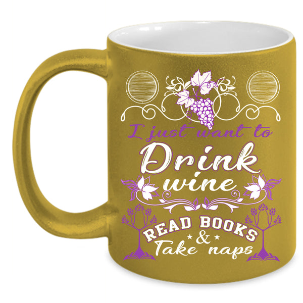I Just Want To Drink Wine Read Books Coffee Mug, Funny Coffee Cup