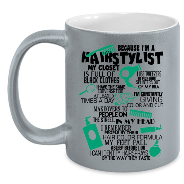 Lovely Hairstylist Coffee Mug, Because I'm A Hairstylist Accent Mug