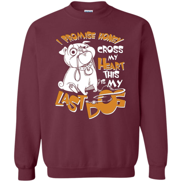 Cross My Heart This Is My Last Dog T Shirt, Coolest Dog Lover Sweatshirt
