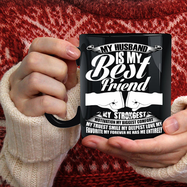 My Husband Is My Best Friend Coffee Mug, My Favorite My Forever He Has Me Entirely Coffee Cup