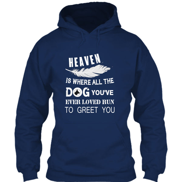 Heaven Is Where All The Dog T Shirt, You’ve Ever Loved T Shirt