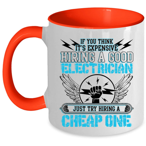 Try Hiring A Cheap One Coffee Mug, It's Expensive Hiring A Good Electrician Accent Mug