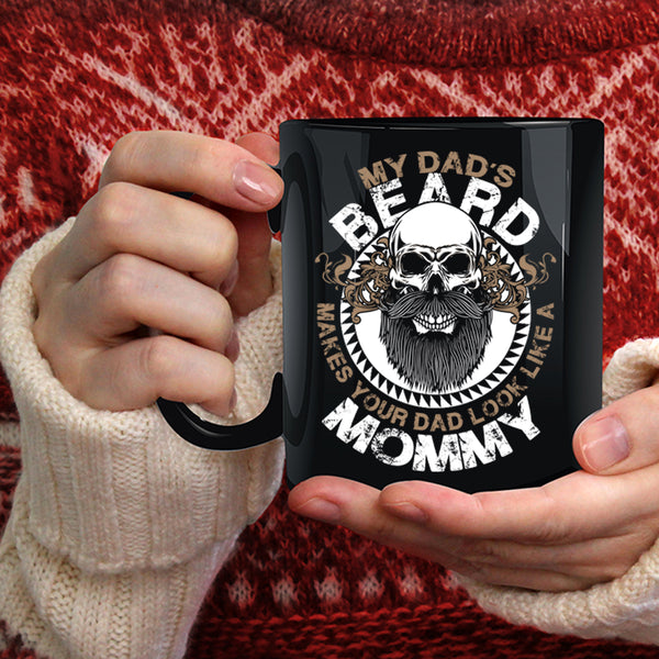 My Dad's Beard Make Your Dad Look Like A Mommy Coffee Mug, Cool Dad Coffee Cup