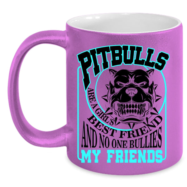 My Friends Coffee Mug, Pitbulls Are A Girl's Best Friend Accent Mug