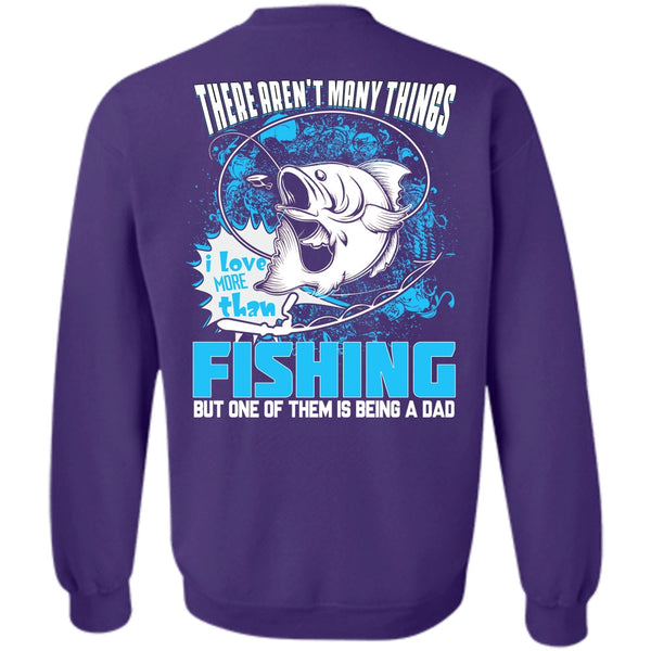 Being A Dad T Shirt, I Love Fishing Sweatshirt
