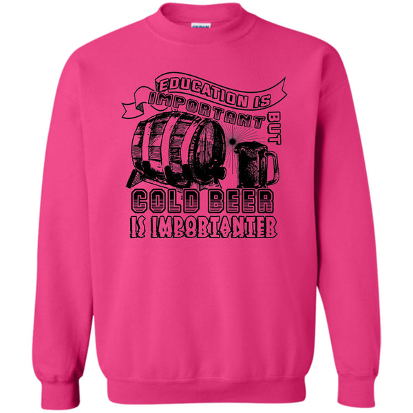 Coolest Beer Drinker T Shirt, Education Is Important Sweatshirt