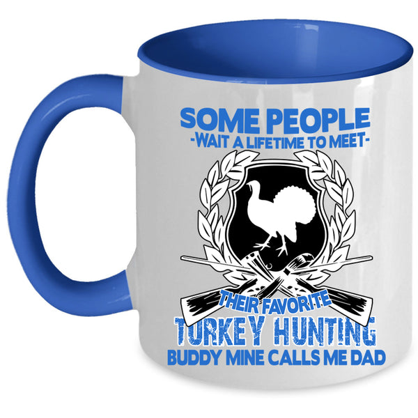 Mine Calls Me Dad Coffee Mug, Their Favorite Turkey Hunting Buddy Accent Mug