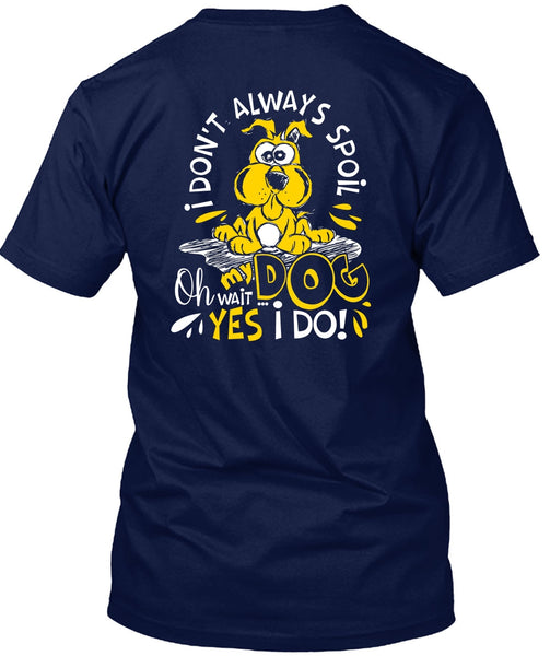 I Don't Always Spoil My Dog T Shirt, My Favorite T Shirt