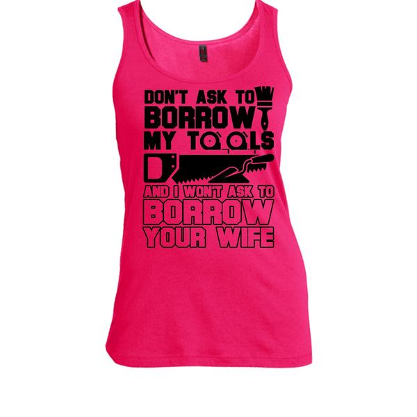 Don't Ask To Borrow My Tools T Shirt, Coolest Carpenter Tank Top