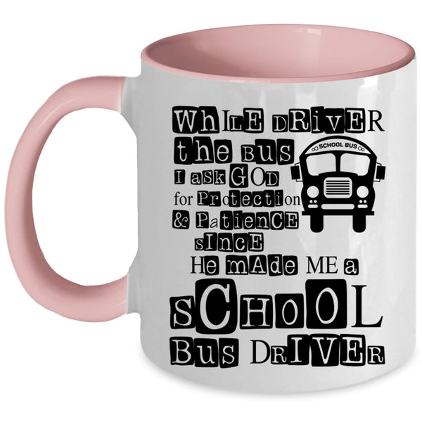 He Made Me A School Bus Driver Coffee Mug, While Driver The Bus Accent Mug