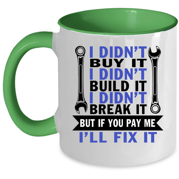 I Didn't Build It Coffee Mug, I Didn't Buy It Accent Mug