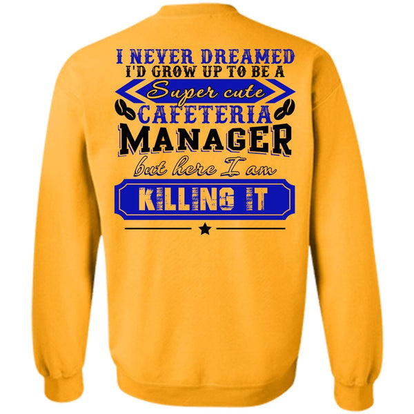 I Love Manager T Shirt, I'd Grow Up To be A Cafeteria Manager Sweatshirt