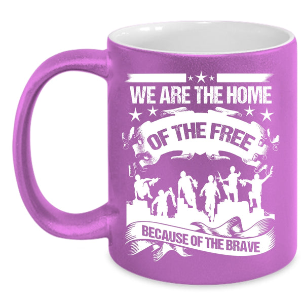 We Are The Home Of The Free Coffee Mug, Awesome Veterans Coffee Cup