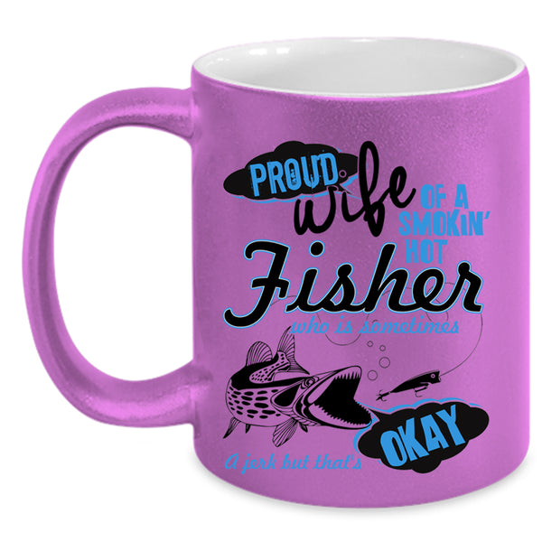 Beautiful Wife Coffee Mug, Proud Wife Of A Hot Fisher Accent Mug
