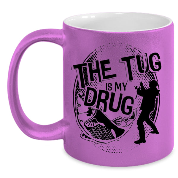 Funny Fisher Coffee Mug, The Tug Is My Drug Accent Mug