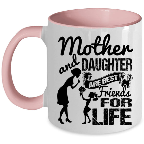 Family Coffee Mug, Mother And Daughter Are Best Friend For Life Accent Mug