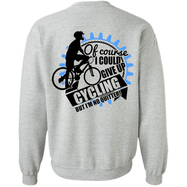 I Love Biking T Shirt, I Could Give Up Cycling Sweatshirt