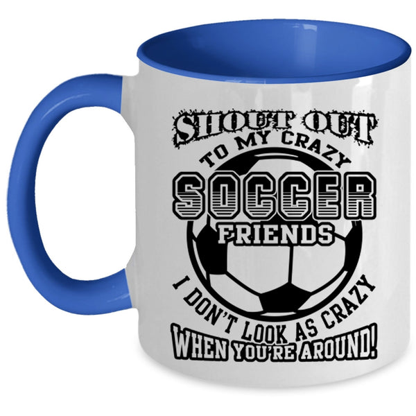 Funny Gift For Soccer Player Coffee Mug, My Crazy Soccer Friends Accent Mug
