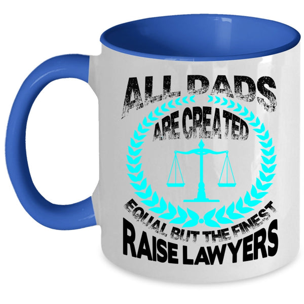 The Finest Raise Lawyers Coffee Mug, All Dad Are Created Equal Accent Mug