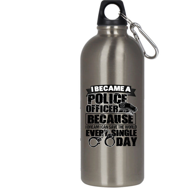 I Became A Police Officer 20 oz Stainless Steel Bottle,I Can Save The World Every Single Day Outdoor Sports Water Bottle