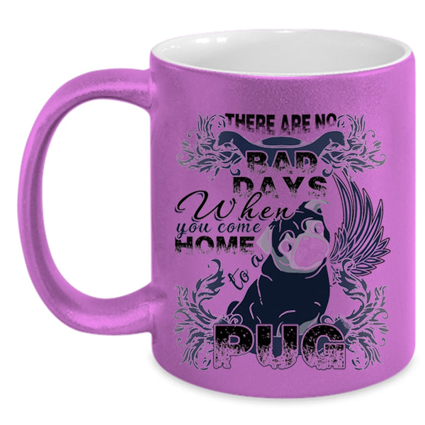 When You Come Home To A Pug Coffee Mug, There Are No Bad Days  Accent Mug