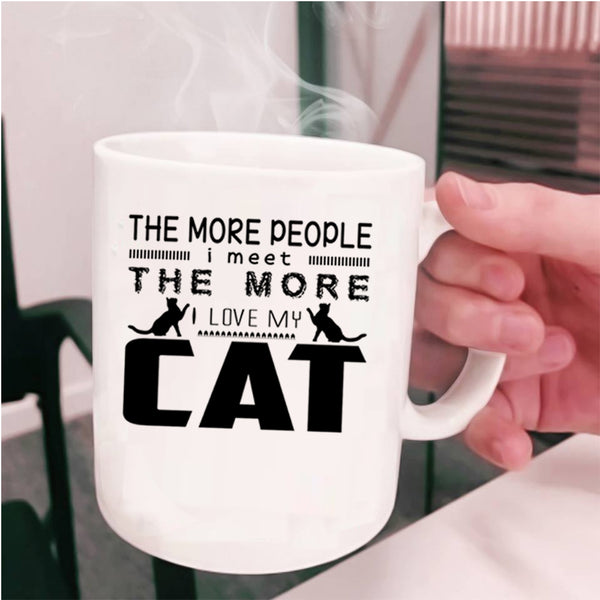 I Love My Cat Coffee Mug, The More People I Meet Cup