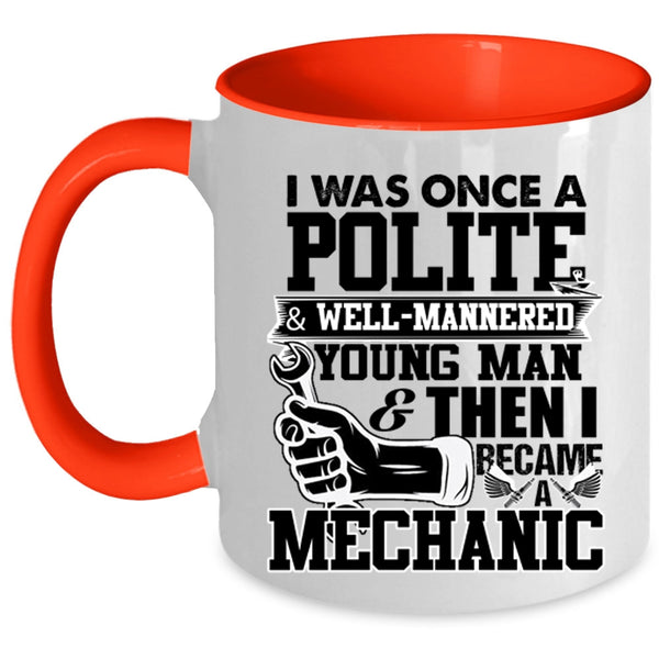 I Became A Mechanic Coffee Mug, I Was Once A Polite And Young Man Accent Mug