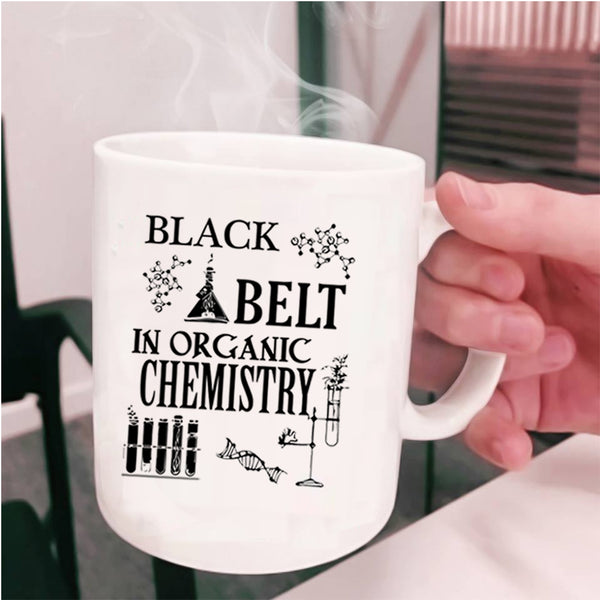 Organic Chemistry Coffee Mug, Black Belt In Organic Chemistry Cup