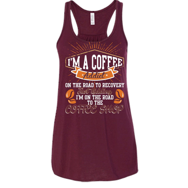 I'm A Coffee Addict T Shirt, I'm On The Road To The Coffee Shop T Shirt, Cool T Shirt