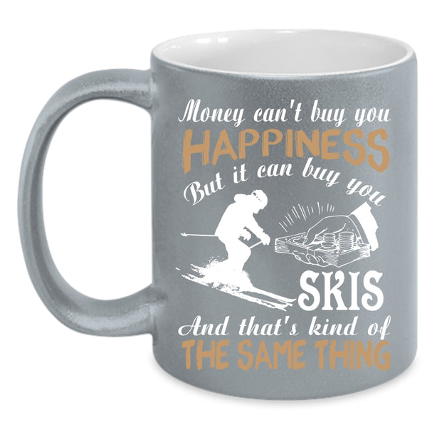 Money Can't Buy You Happiness Coffee Mug, It Can Buy You Skis Coffee Cup