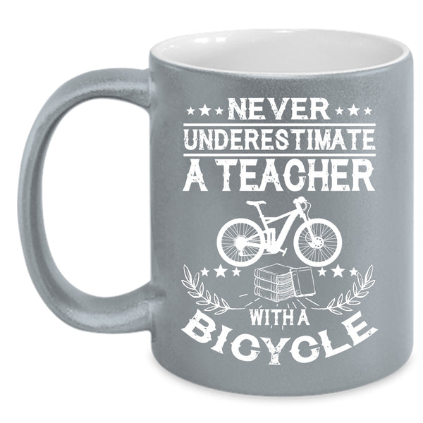 Never Underestimate A Teacher With A Bicycle Coffee Mug, Cute Teacher Coffee Cup