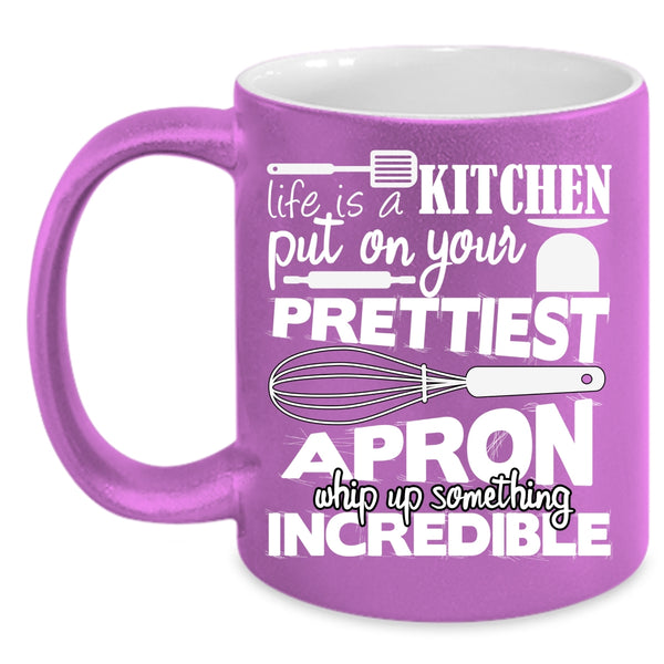Life Is A Kitchen Put On Prettiest Apron Coffee Mug, Cool Chef Coffee Cup
