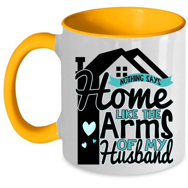 Beautiful Wife Coffee Mug, Home Like The Arms Of My Husband Accent Mug