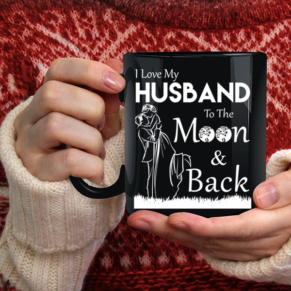 I Love My Husband To The Moon And Back Coffee Mug, Funny Coffee Cup