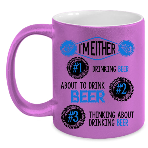 Thinking About Drinking Beer Coffee Mug, I'm Either About To Drink Beer Accent Mug