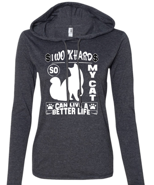 I Work Hard So My Cat Can Live A Better Life T Shirt, Being A Worker T Shirt (Anvil Ladies Ringspun Hooded)