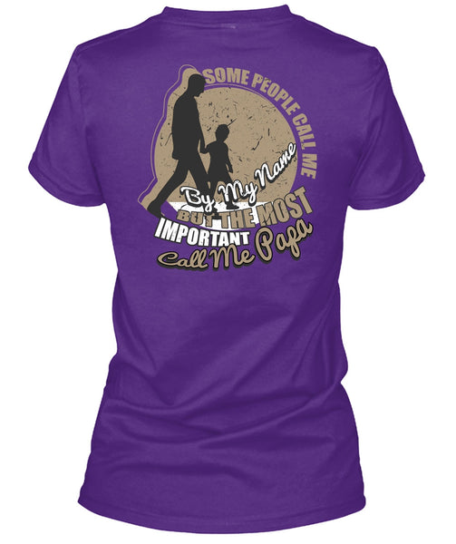 The Most Important Call Me Papa T Shirt, Some People Call Me By My Name T Shirt