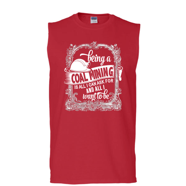 Being A Coal Mining T Shirt, All I Way To Be T Shirt, Cool T Shirt (Men's Cotton Sleeveless)