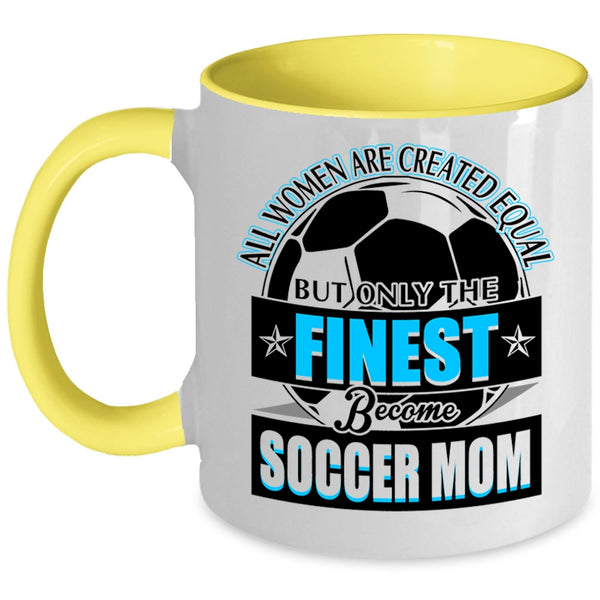 Cool Lady Coffee Mug, Only The Finest Become Soccer Mom Accent Mug